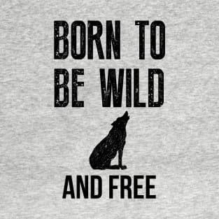 Born To Be Wild And Free T-Shirt